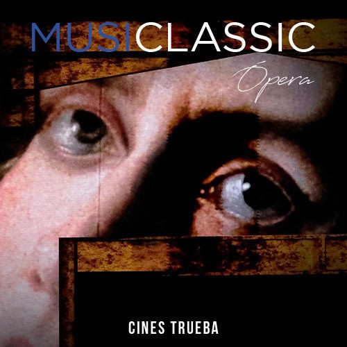 Mussiclassic TRUEBA (óperas en directo desde el MET de Nueva York)
